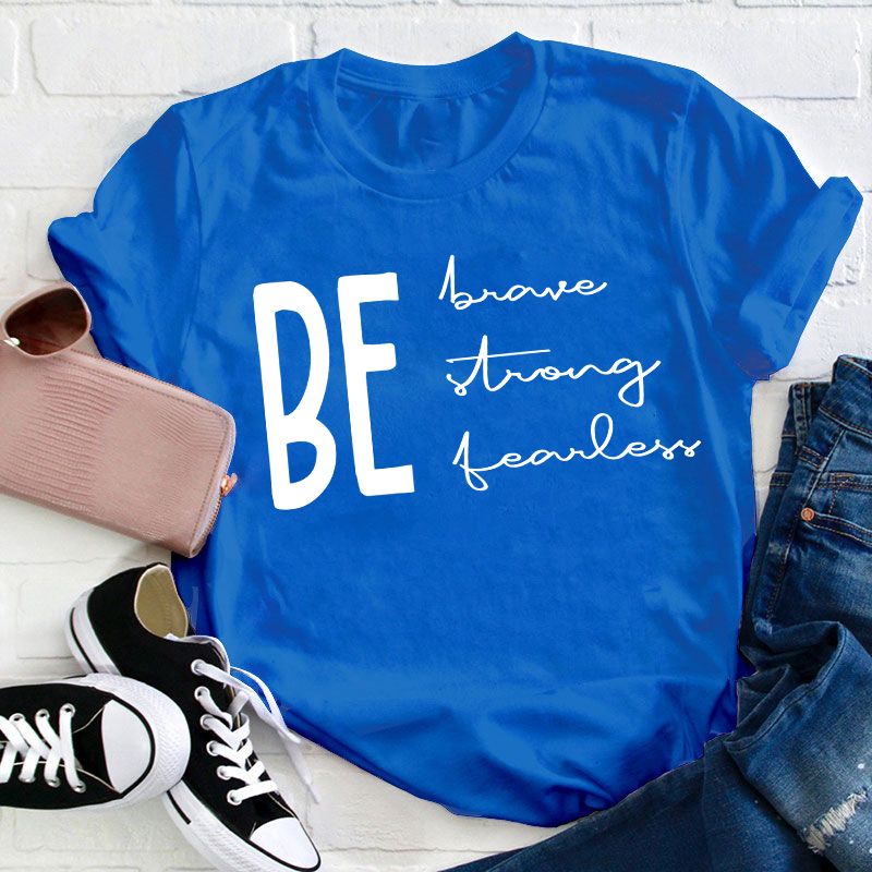 Be Brave Strong Fearless Teacher T-Shirt