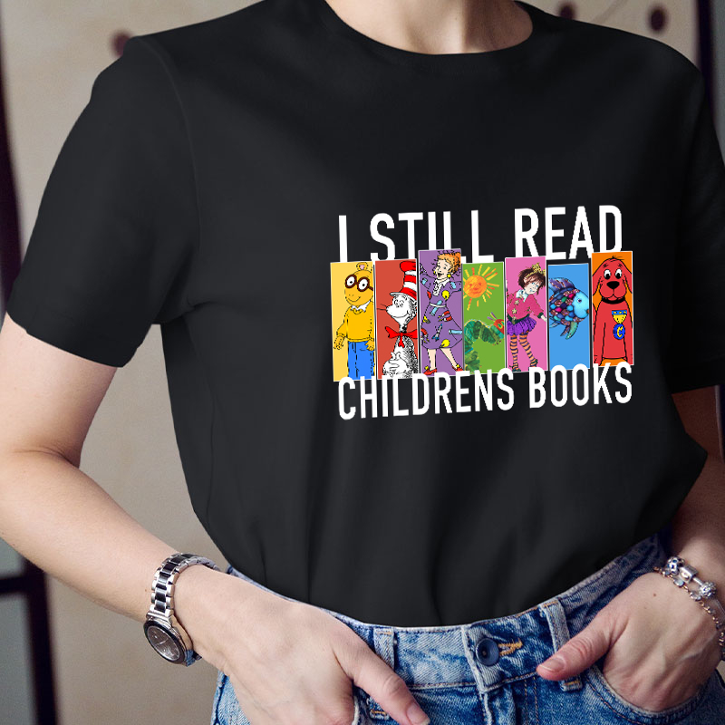 I Still Read Children's Books Teacher T-Shirt
