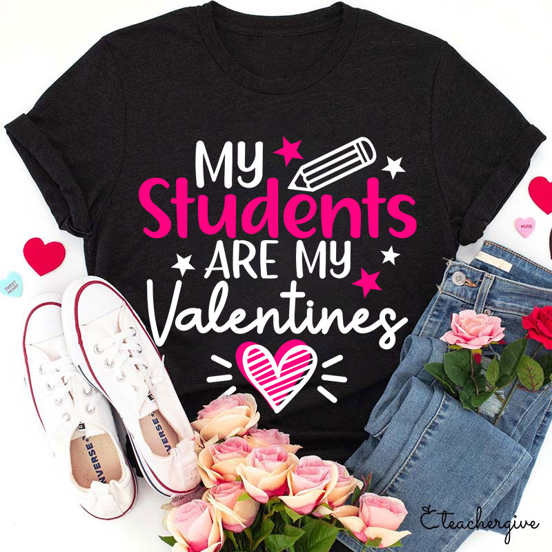 My Students Are My Valentines Teacher T-Shirt