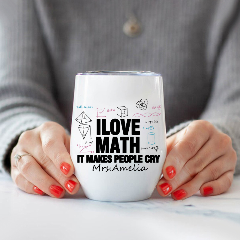 Personalized I Love Math It Makes People Cry Teacher T-Shirt Wine Tumbler