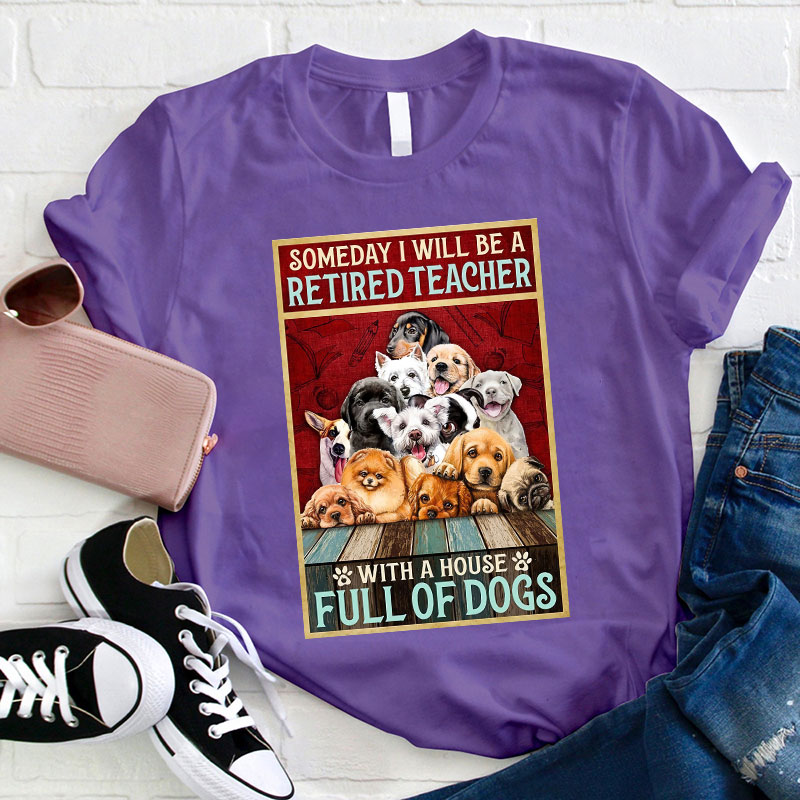 I Will Be A Retired Teacher With A House Full Of Dogs T-Shirt