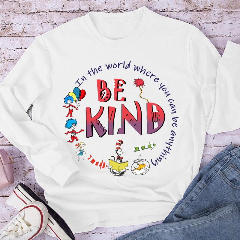In The World Where You Can Be Anything Be Kind Long Sleeve T-Shirt
