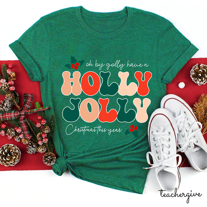 Oh By Golly Have A Holly Jolly Christmas This Year Teacher T-Shirt