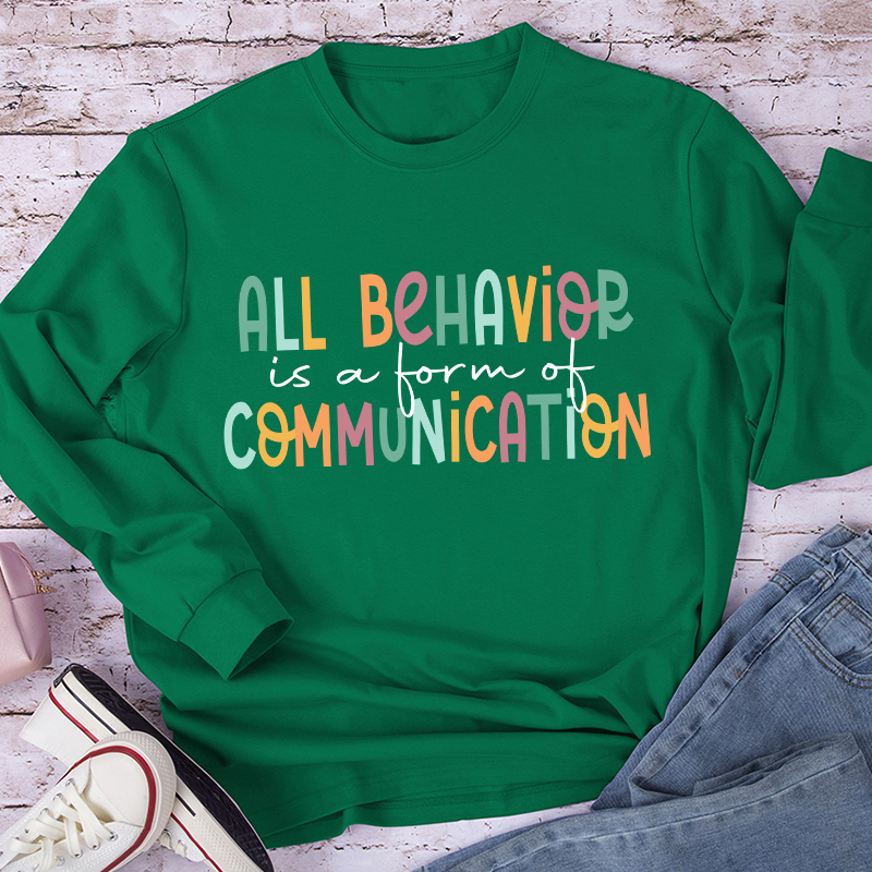 All Behavior Is A Form Of Communication Teacher Long Sleeve T-Shirt