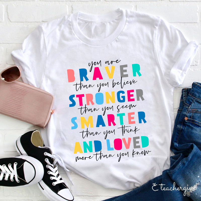 You Are Braver Than You Believe Teacher T-Shirt