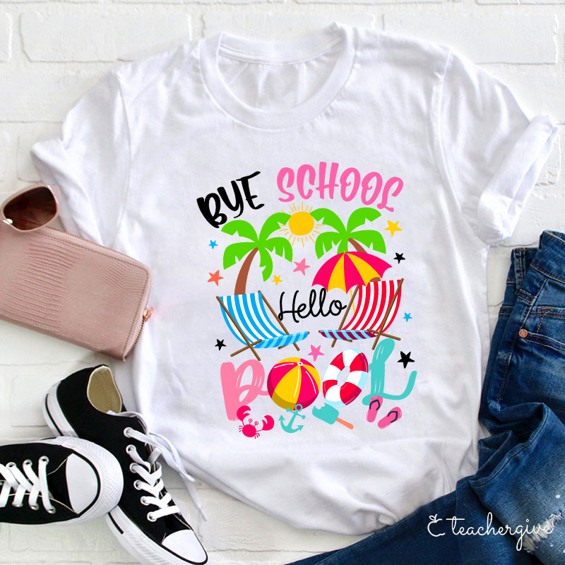Bye School Hello Pool Beach Last Day Of School T-Shirt