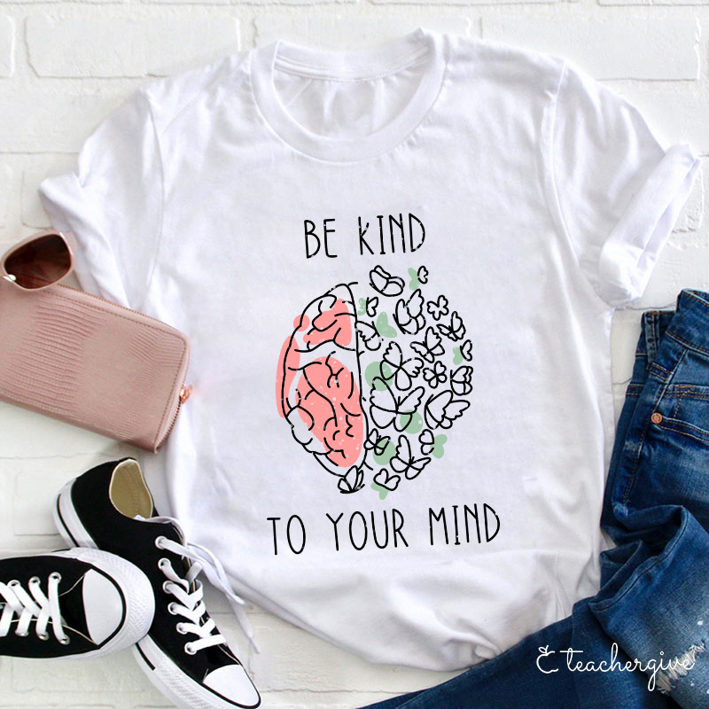 Be Kind To Your Mind Butterfly Teacher T-Shirt