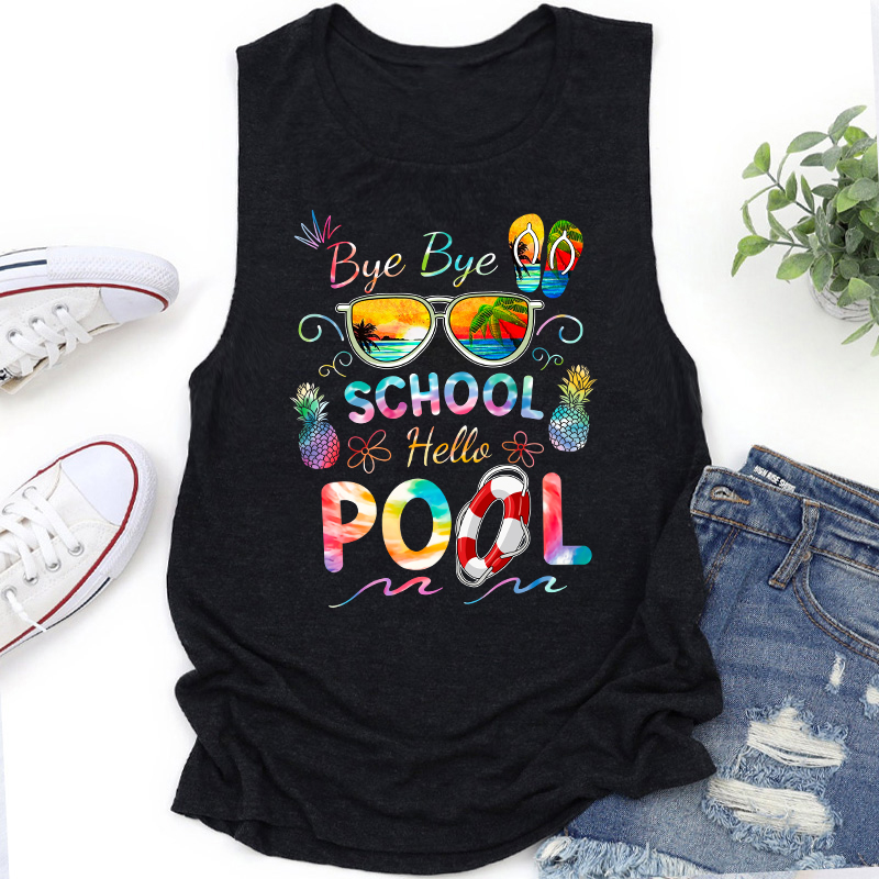 Bye Bye School Hello Pool Shirt Funny Teacher Tank Top