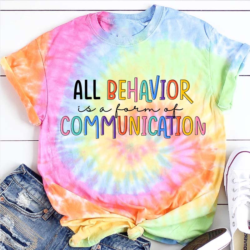 All Behavior Is A Form Of Communication Teacher Tie-dye T-Shirt