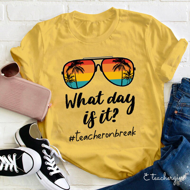 What Day Is It Teacher Summer Break Teacher T-Shirt