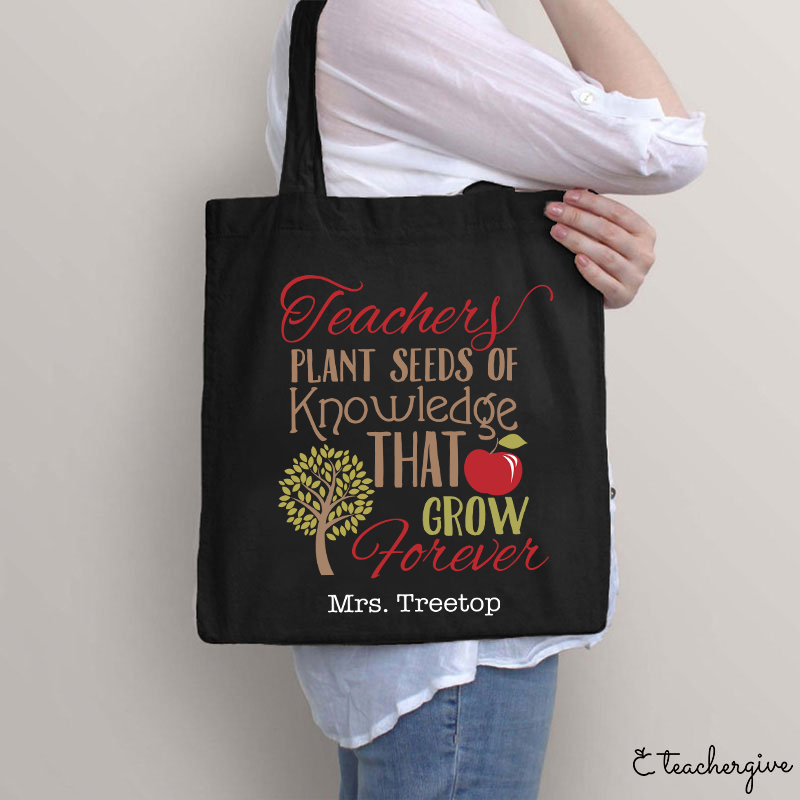 Personalized Teachers Plant Seeds Of Knowledge That Grow Forever Teacher Tote Bag