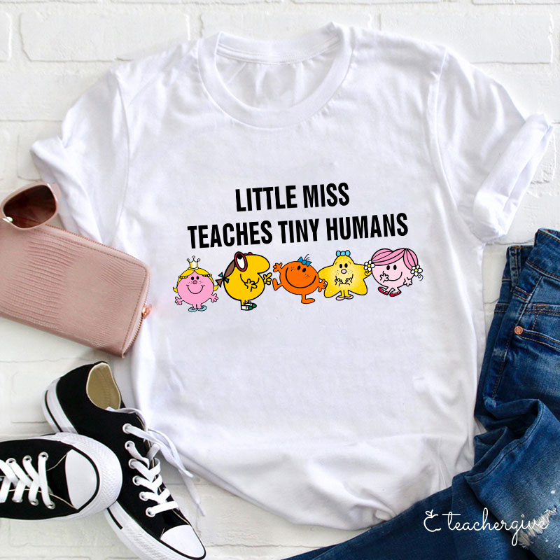 Little Miss Teaches Tiny Humans Teacher T-Shirt