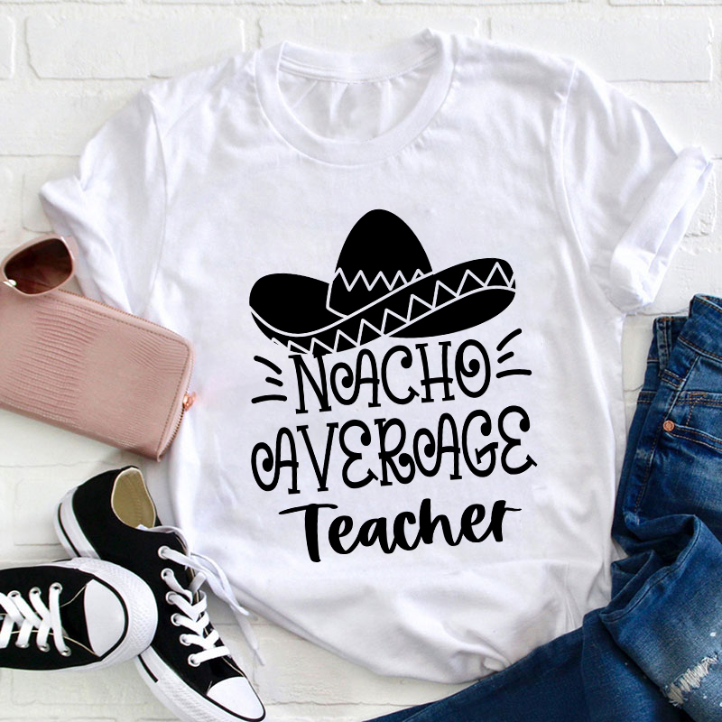 Nacho Average Teacher T-Shirt