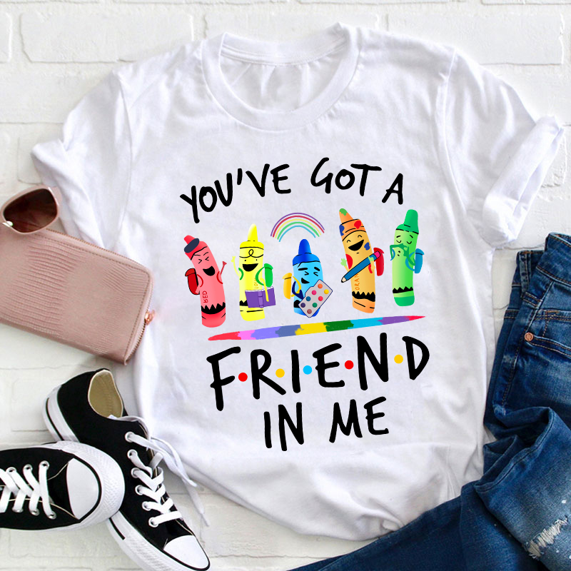You're Got A Friend In Me Teacher T-Shirt