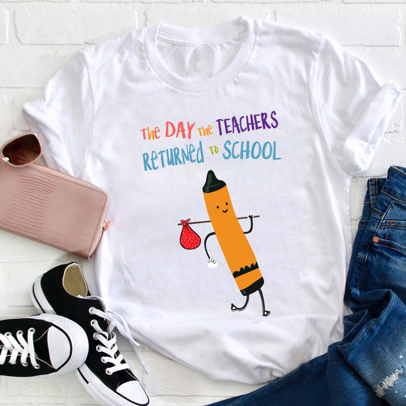 The Day The Teachers Returned To School Teacher T-Shirt