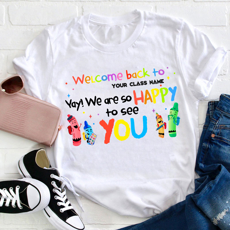 Personalized Welcome Back To Your Class We Are So Happy To See You Teacher T-Shirt