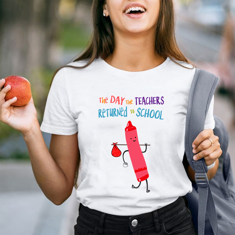 The Day The Teachers Returned To School Teacher T-Shirt