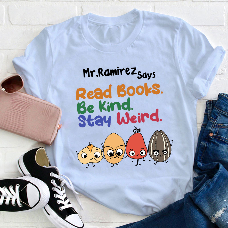 Personalized Name Read Books Be Kind Stay Weird Teacher T-Shirt
