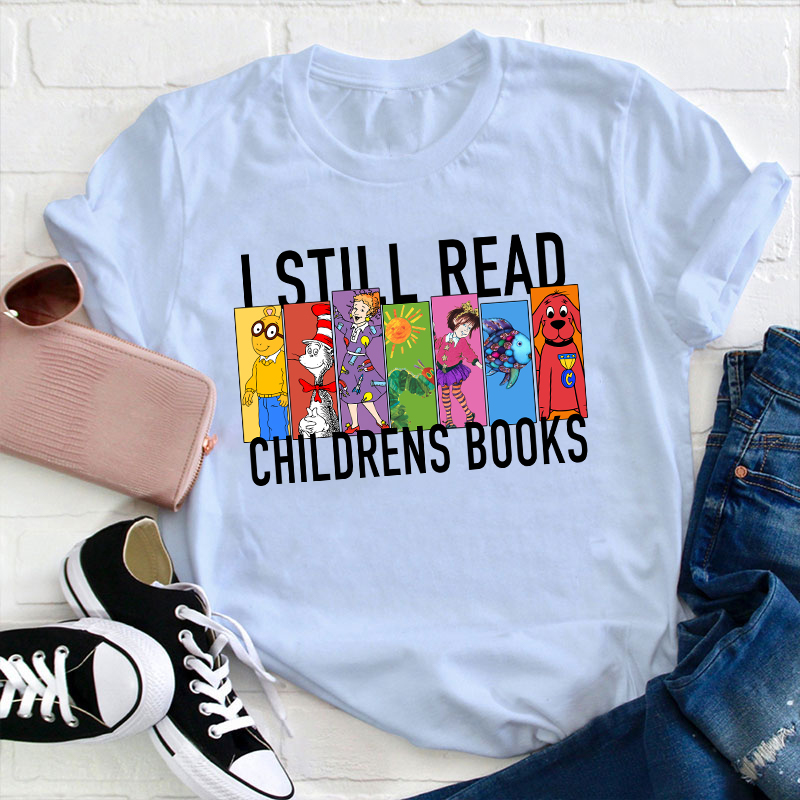 I Still Read Children's Books Teacher T-Shirt