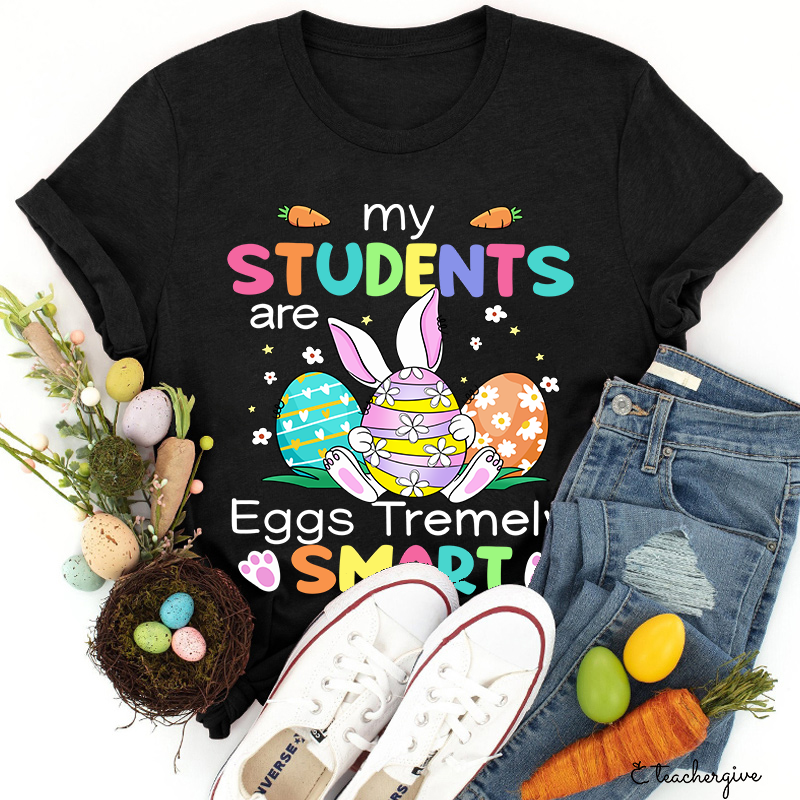 My Students Are Eggs Tremely Smart Teacher T-Shirt