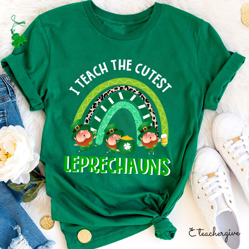 I Teach The Cutest Leprechauns Teacher T-Shirt