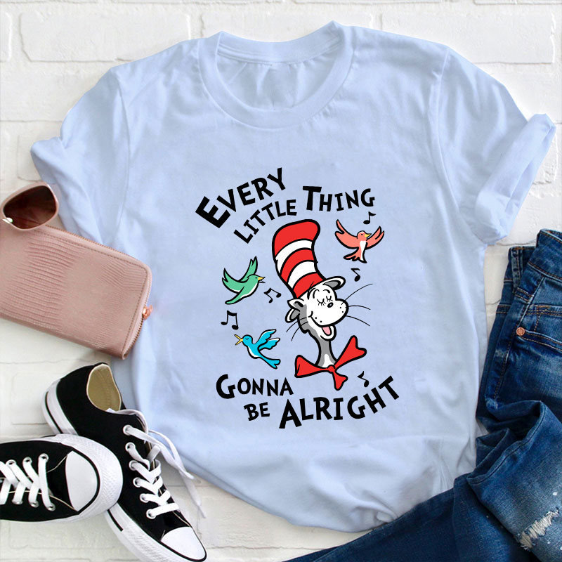 Every Little Thing Gonna Be Alright Teacher T-Shirt