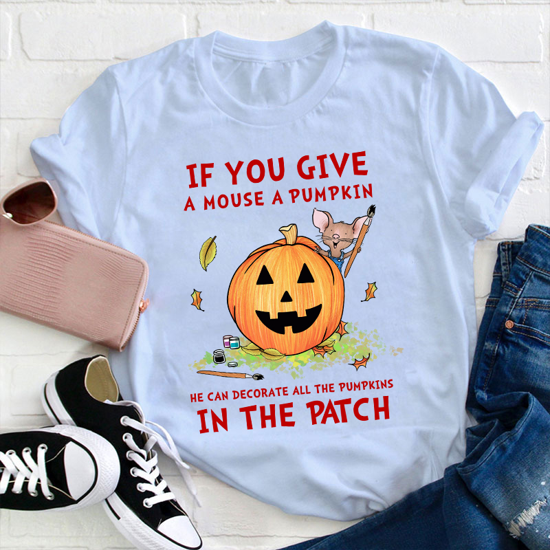 If You Give A Mouse A Pumpkin Teacher T-Shirt