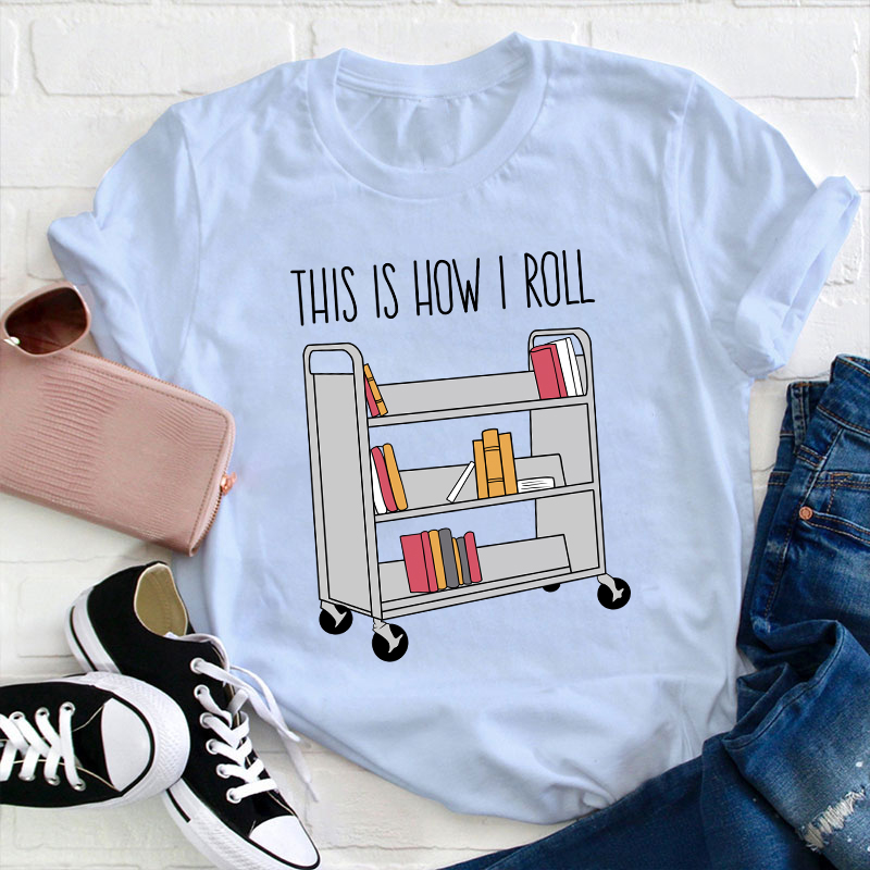 This Is How I Roll Teacher T-Shirt