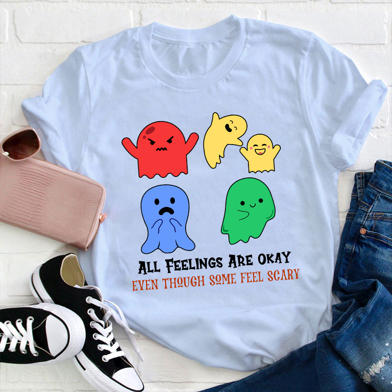 All Feelings Are Okay Teacher T-Shirt