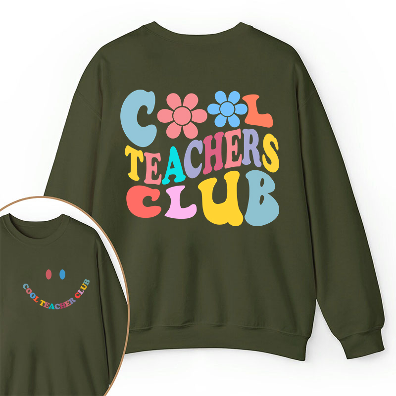 Cool Teachers Club Teacher Two Sided Sweatshirt