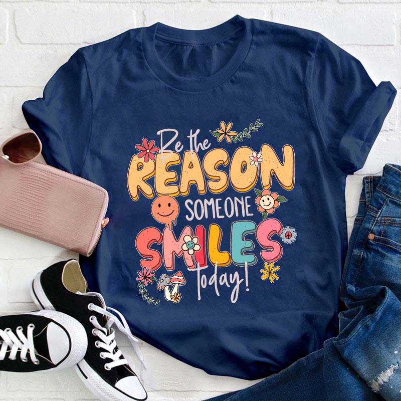 Be The Reason Someone Smiles Today Teacher T-Shirt