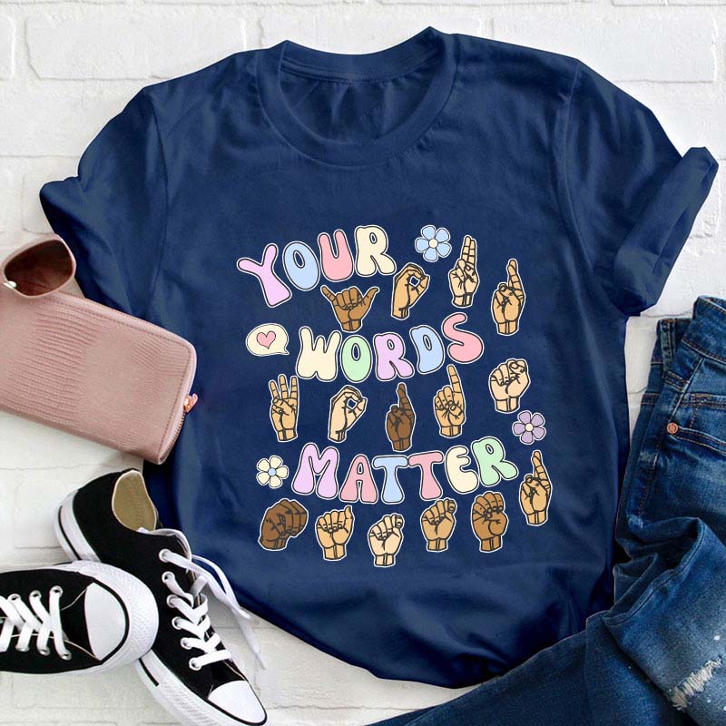 Your Words Matter Teacher T-Shirt