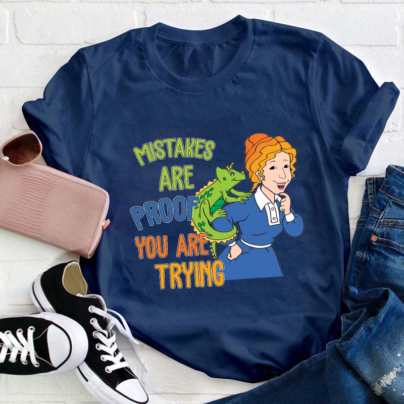 Mistakes Are Proof You Are Trying Teacher T-Shirt