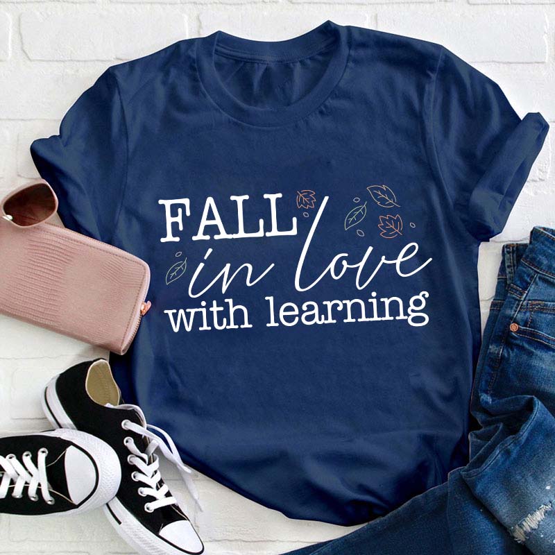Fall In Love With Learning Teacher T-Shirt