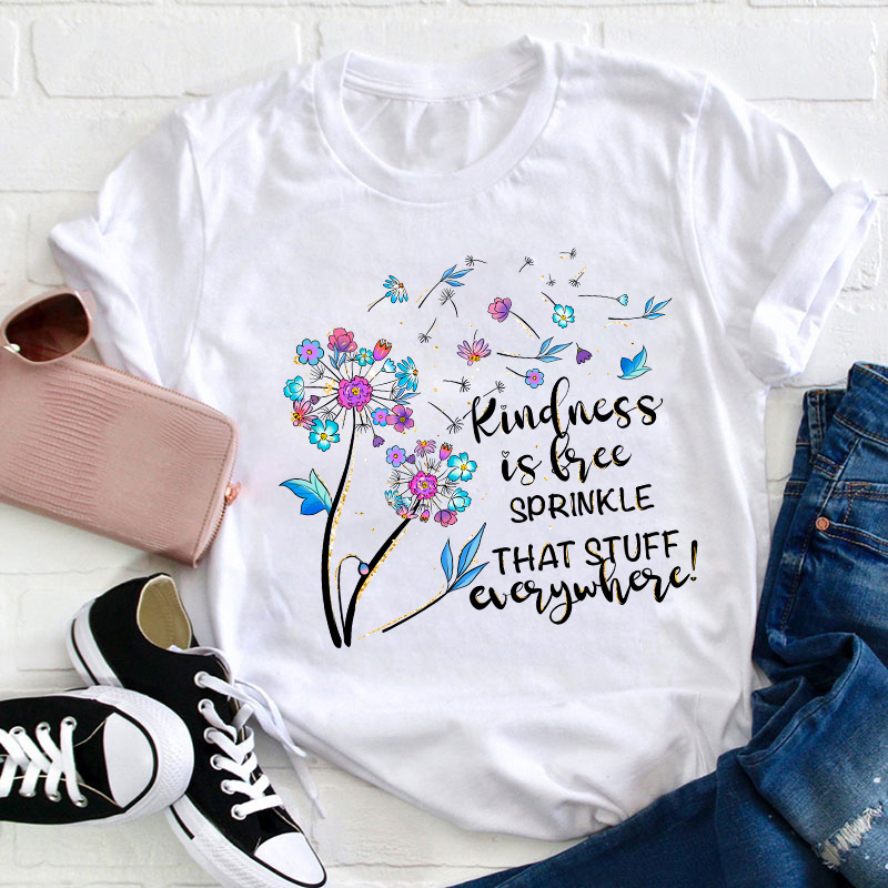 Kindness Is Free Sprinkle That Stuff Everywhere Teacher T-Shirt