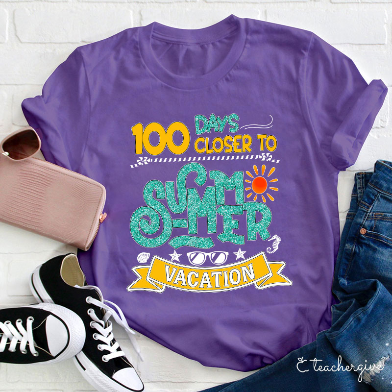 100 Days Closer To Summer Vacation Teacher T-Shirt