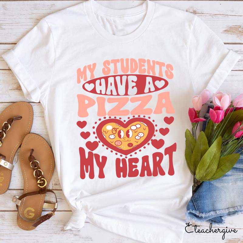 My Students Have A Pizza My Heart Teacher T-Shirt