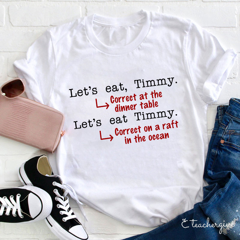 Let's Eat Timmy At The Dinner Table Teacher T-Shirt