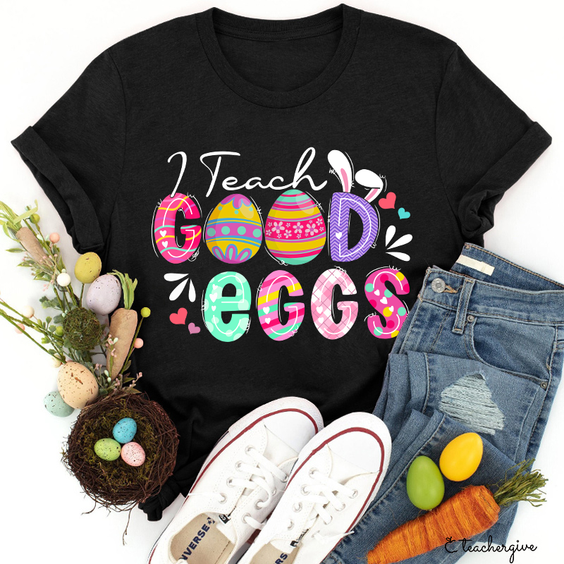 I Teach Good Eggs Teacher T-Shirt