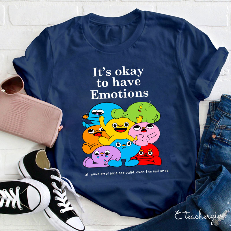 It's Ok To Have Emotions Teacher T-Shirt