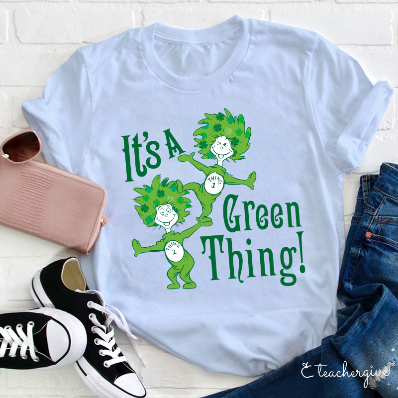 It's A Green Thing St. Patrick's Day Teacher T-Shirt