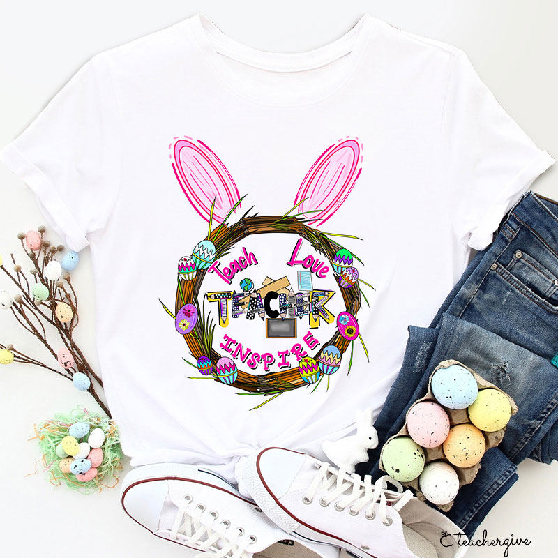 Teach Love Inspire Bunny Ears Easter Egg Wreath Teacher T-Shirt