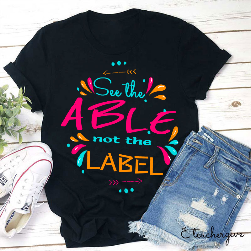 See The Able Not The Label Active Teacher T-Shirt