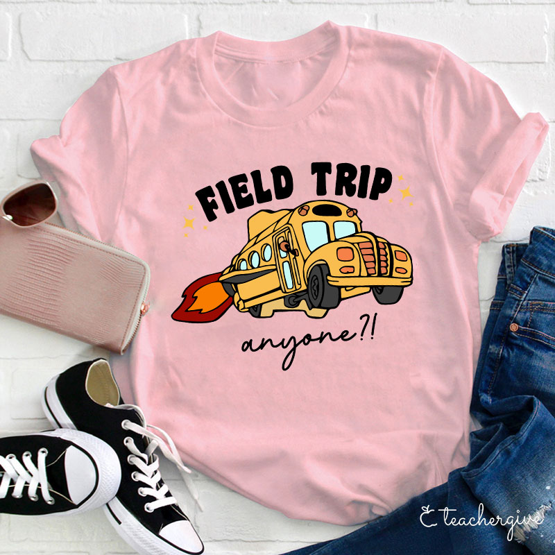 Field Trip Anyone Teacher T-Shirt
