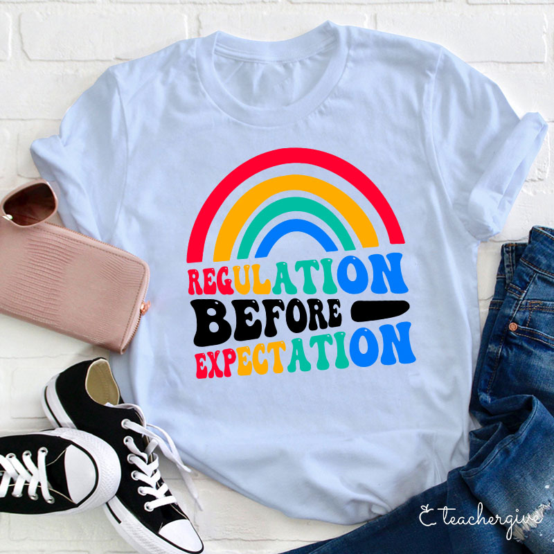 Rainbow Regulation Before Expectation Teacher T-Shirt