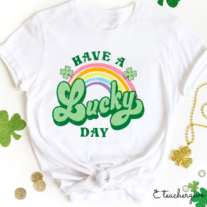 Have A Lucky Day Teacher T-Shirt