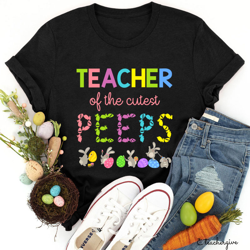 Teacher Of The Cutest Peeps Teacher T-Shirt
