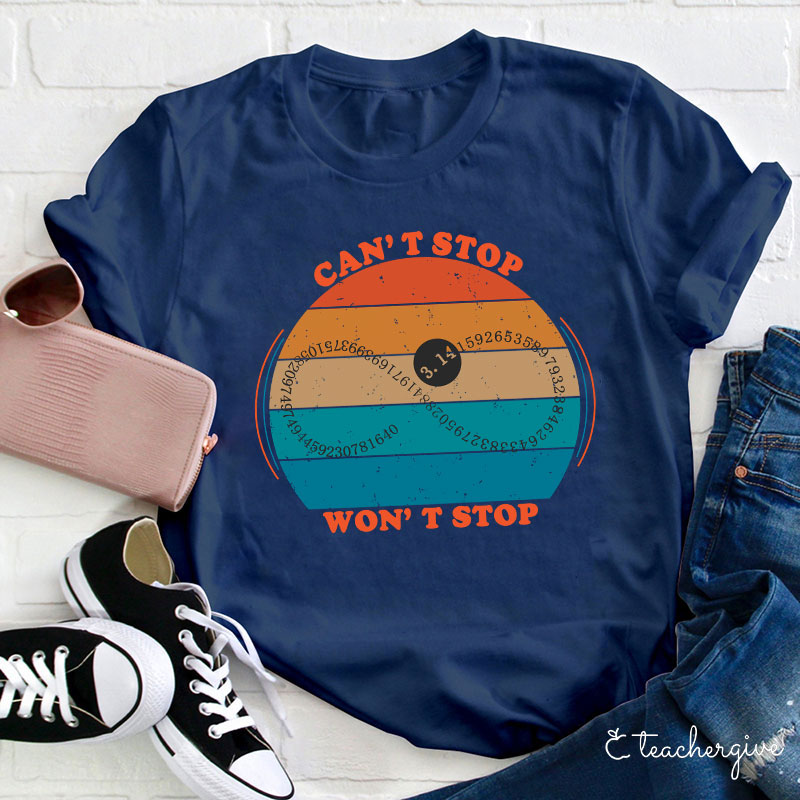 Can't Stop Won't Stop Teacher T-Shirt