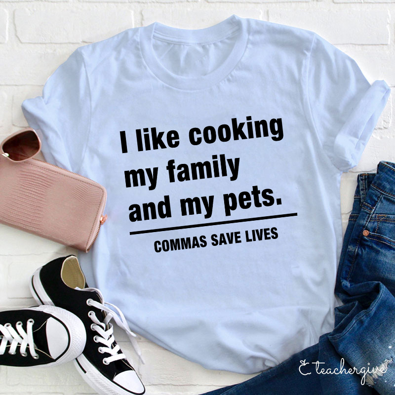I Like Cooking My Family And My Pets Teacher T-Shirt