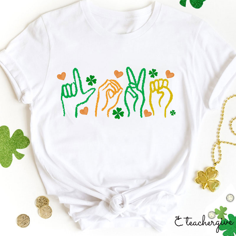Love Sign Language St. Patrick's Day Teacher T-Shirt